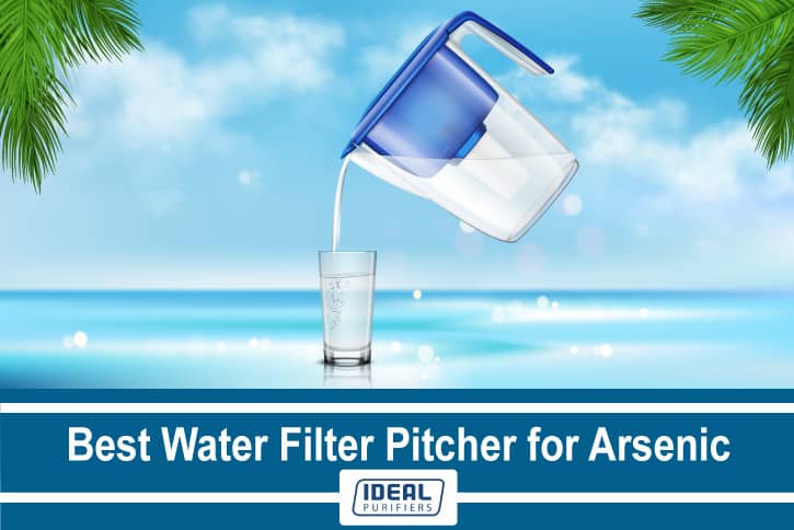 Best Water Filter Pitcher for Arsenic